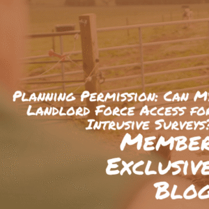 TFA Blog #366 – Planning Permission: Can My Landlord Force Access for Intrusive Surveys?
